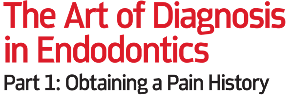 The Art of Diagnosis in Endodontics - Part 1: Obtaining a pain history