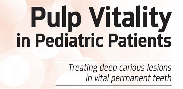 Dentaltown Magazine - Pulp Vitality in Pediatric Patients