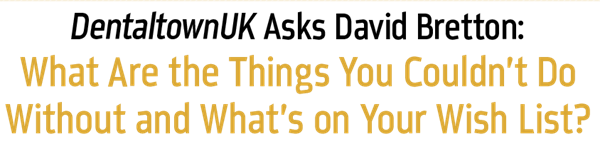 Dentaltown UK Magazine: Wish List