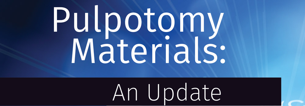 Header: Pulpotomy Materials: An Update