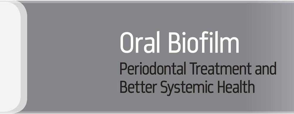 Header: Oral Biofilm: Periodontal Treatment and Better Systemic Health
