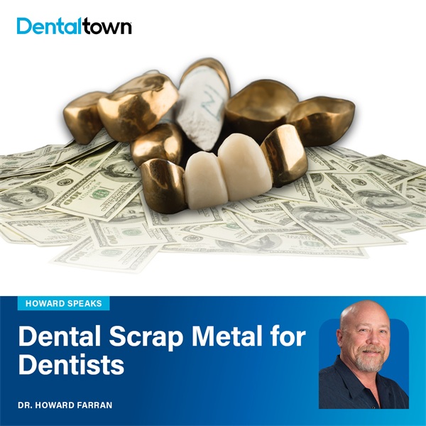 Howard Speaks: Dental Scrap Metal for Dentists