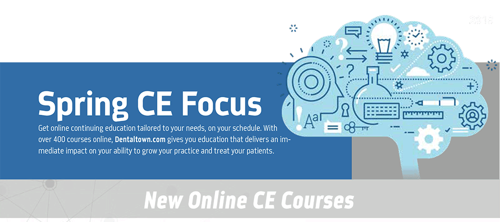Spring CE Focus - Get online continuing education tailored to your needs, on your schedule. With over 400 courses online, Dentaltown.com gives you education that delivers an immediate impact on your ability to grow your practice and treat your patients.