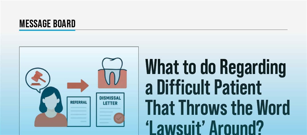 What to do Regarding a Difficult Patient That Throws the Word ‘Lawsuit’ Around?