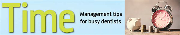 Dentaltown UK Magazine - Time Management Tips for Busy Dentists