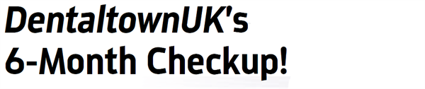 DentaltownUK's 6-Month Checkup!