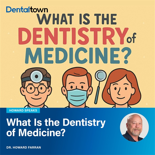 Howard Speaks: What Is the Dentistry of Medicine?? 