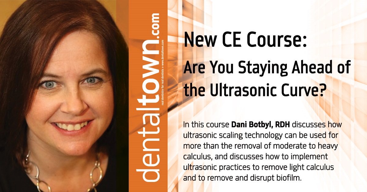 Are You Staying Ahead of the Ultrasonic Curve? by Dani Botbyl, RDH
