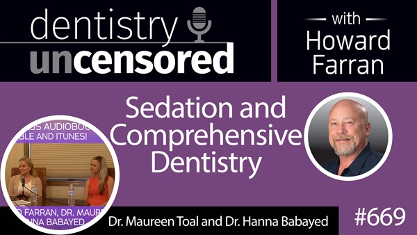 669 Sedation and Comprehensive Dentistry : Dentistry Uncensored with Howard Farran