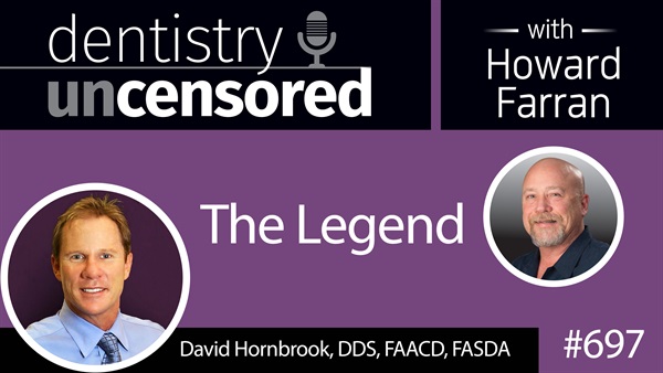 697 David Hornbrook, the Legend : Dentistry Uncensored with Howard Farran