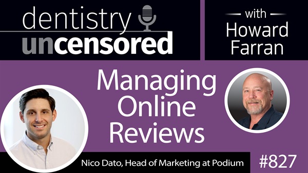 827 Managing Online Reviews with Nico Data : Dentistry Uncensored with Howard Farran