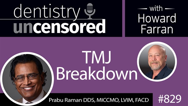 829 TMJ Breakdown with Dr. Prabu Raman : Dentistry Uncensored with Howard Farran