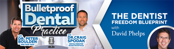 Dr. Spodak Talks with Dr. David Phelps on The Dentist Freedom Blueprint Podcast