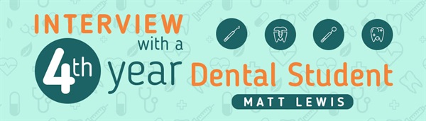 Interview with a 4th year Dental Student - Matt Lewis