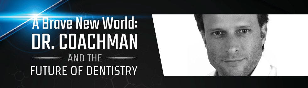 A Brave New World: Dr. Christian Coachman and the Future of Dentistry