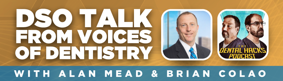 DSO Talk from Voices of Dentistry, with Alan Mead & Brian Colao