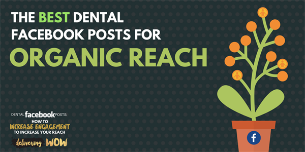 Dental Facebook Posts: How to Increase Engagement to Increase Your Reach